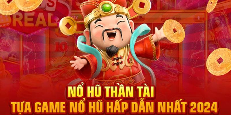 1. Tại sao Nổ Hũ Thần Tài lại thu hút người chơi?