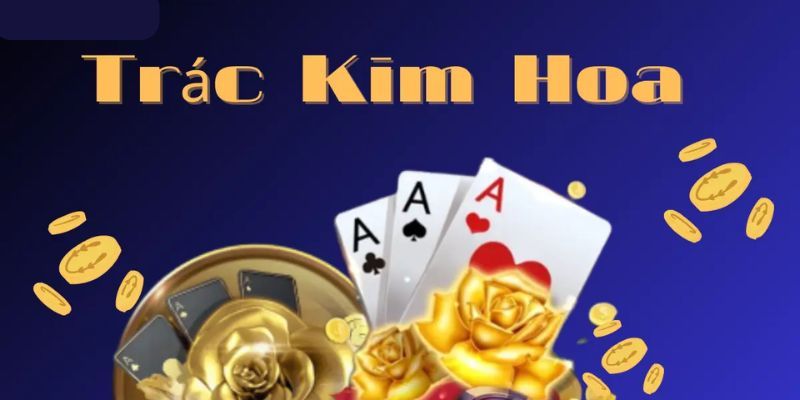 Giới Thiệu Về Bài Kim Hoa