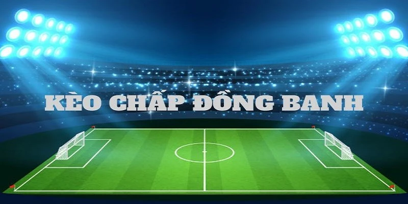 Các Loại Kèo Chấp Thông Dụng